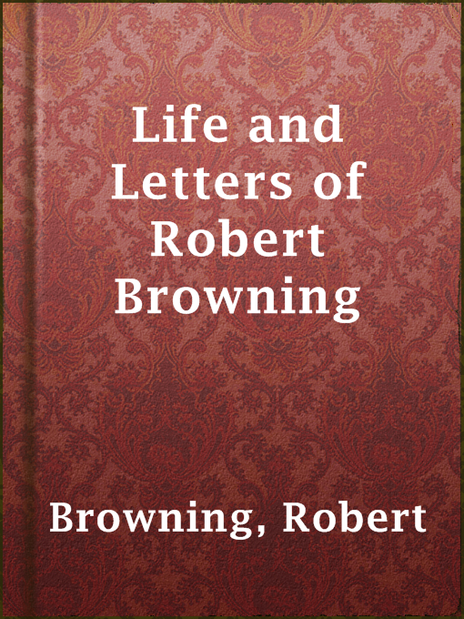 Title details for Life and Letters of Robert Browning by Robert Browning - Available